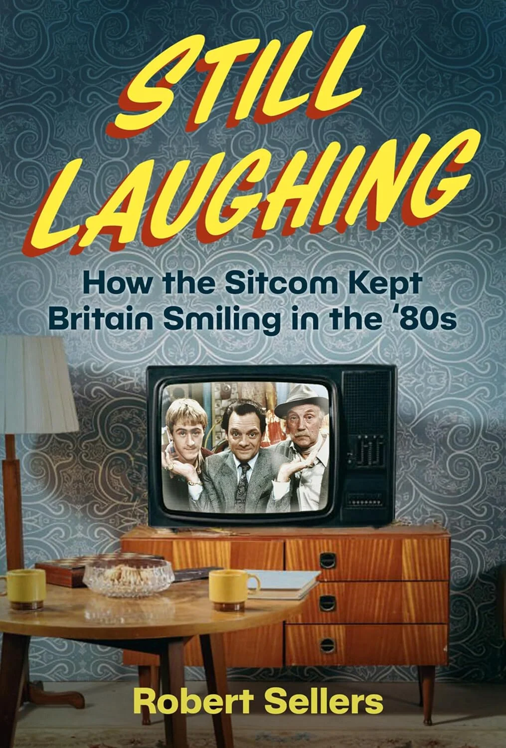 Still Laughing. How the Sitcom Kept Britain Smiling in the '80s