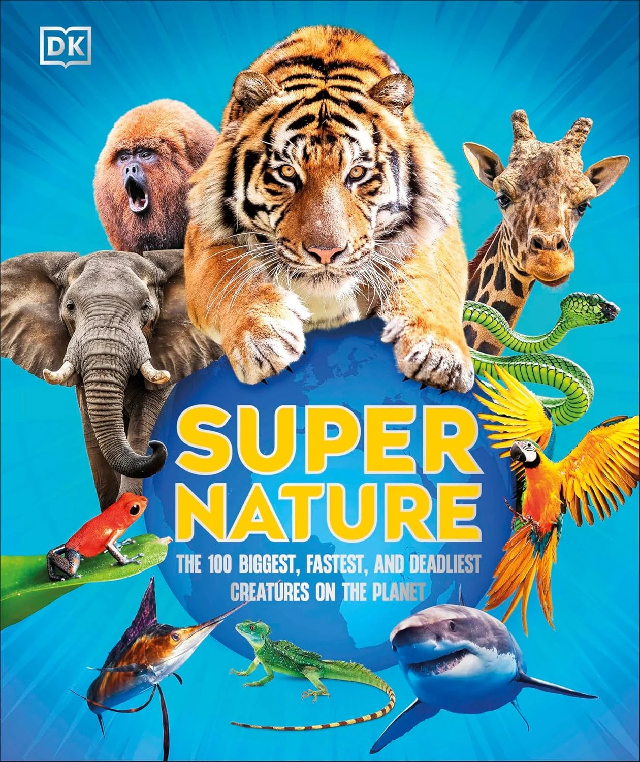 Super Nature. The 100 Biggest, Fastest, Deadliest Creatures on the Planet