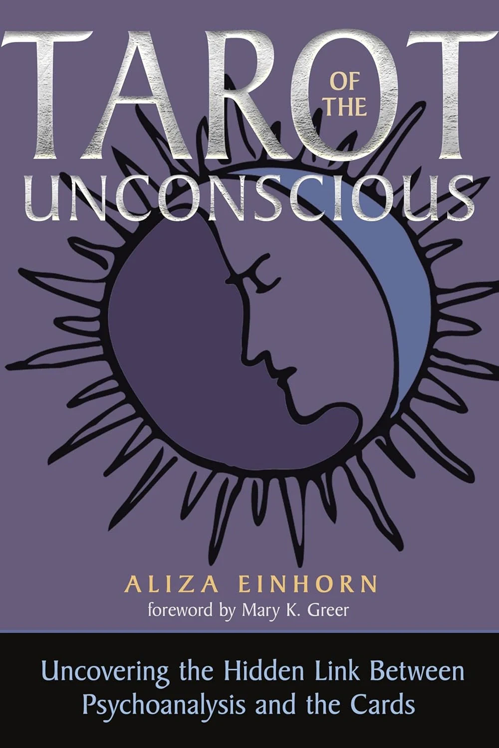 Tarot of the Unconscious. Uncovering the Hidden Link Between Psychoanalysis and the Cards