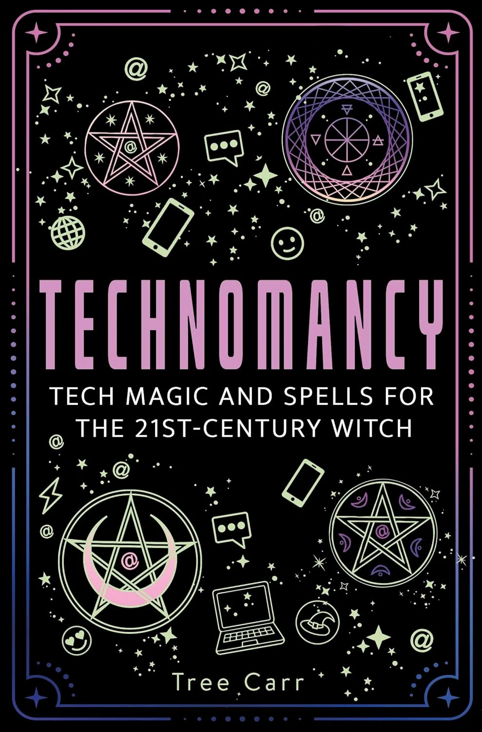 Technomancy. Tech Magic and Spells for the 21st-Century Witch