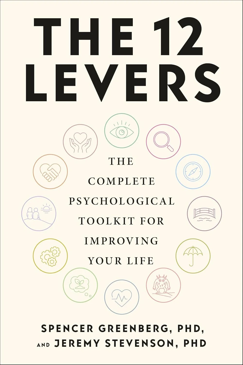 The 12 Levers. The Complete Psychological Toolkit for Improving Your Life