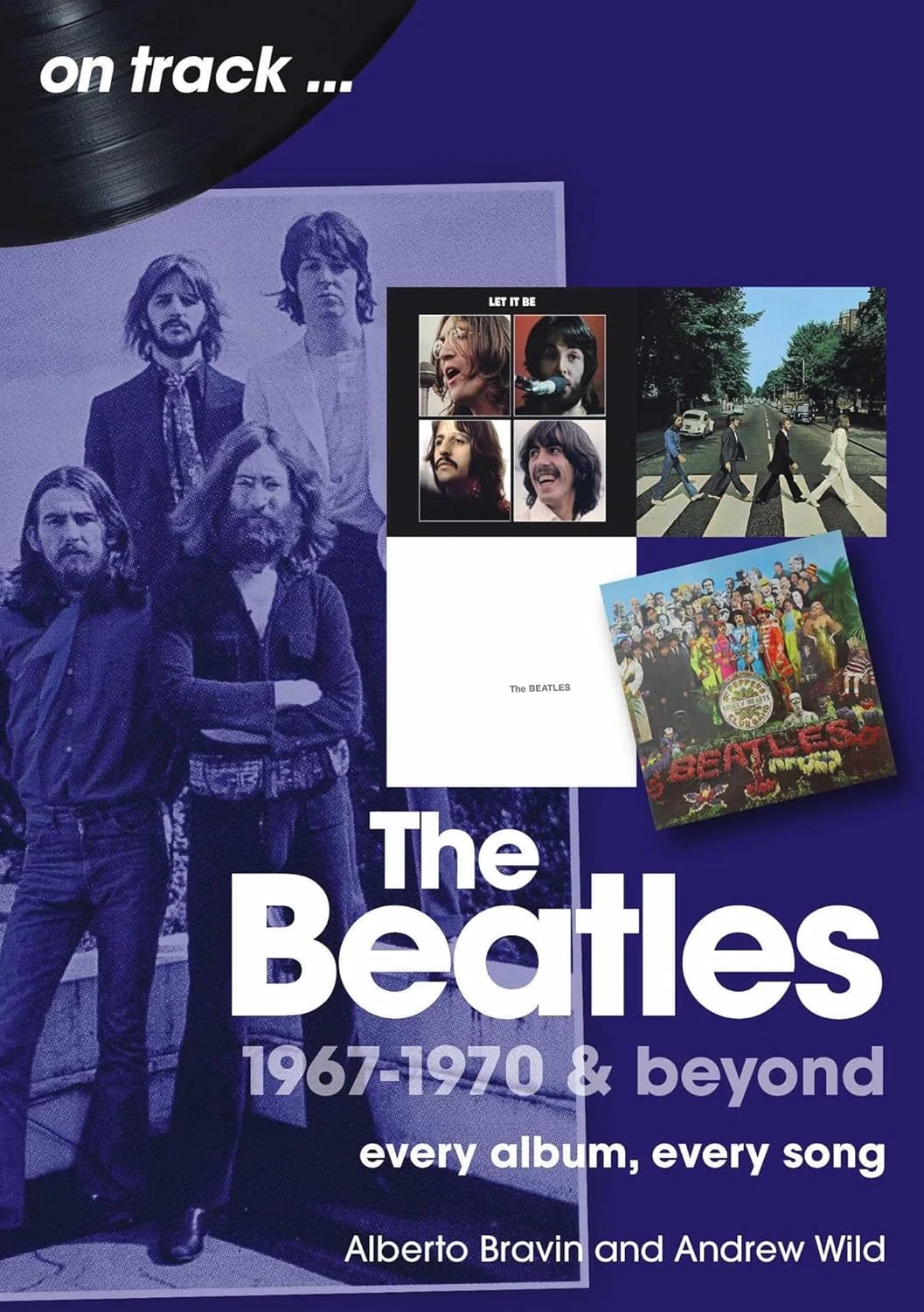 The Beatles 1967-1970 &amp; Beyond On Track. Every Album, Every Song