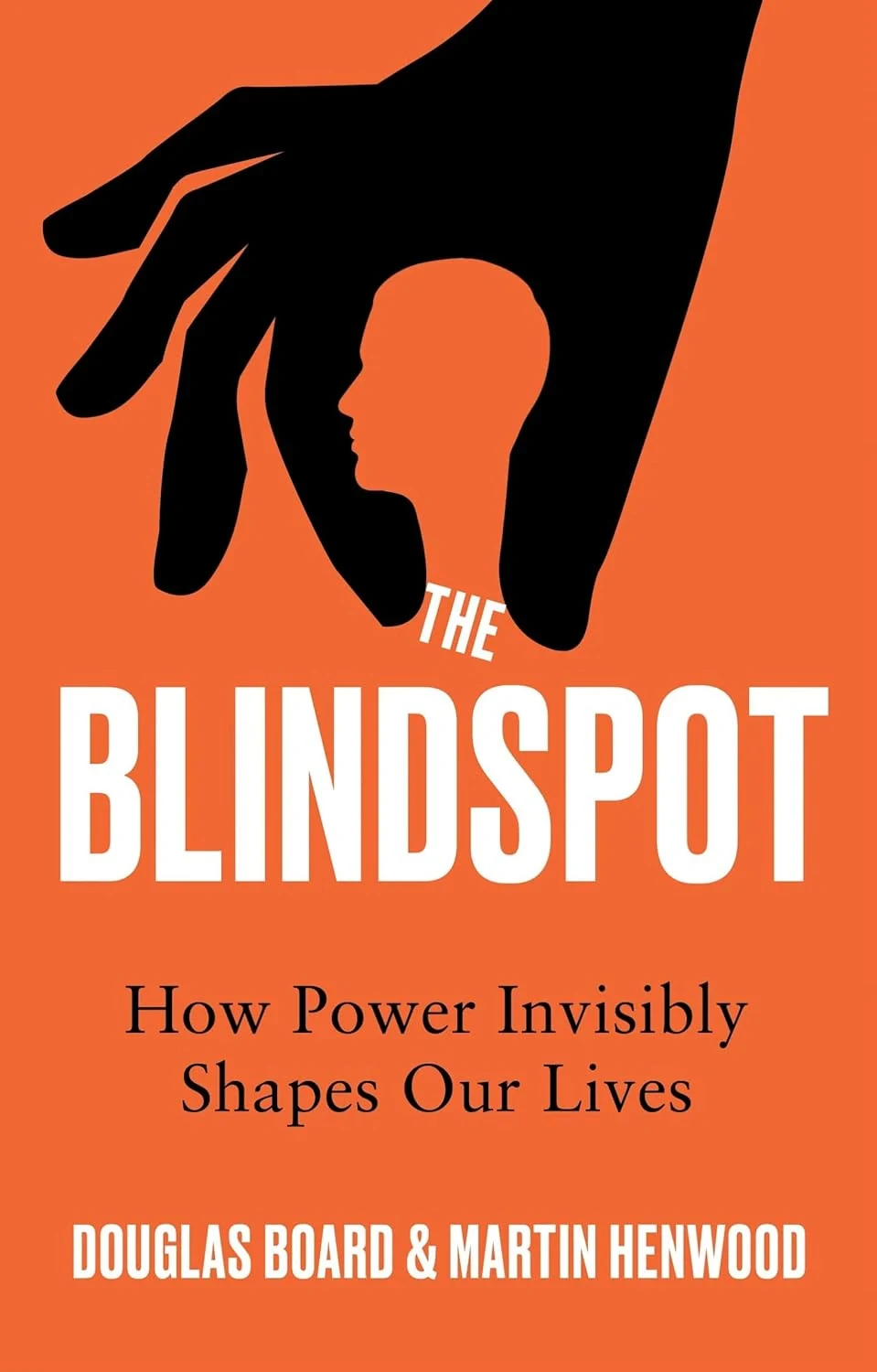 The Blindspot. How Power Invisibly Shapes Our Lives