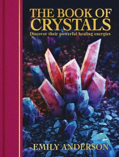 The Book of Crystals. Discover Their Powerful Healing Energies