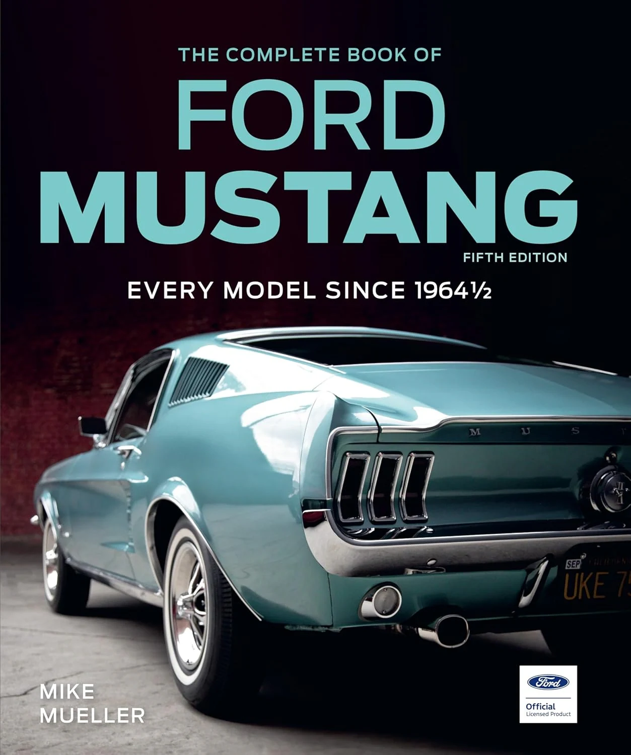 The Complete Book of Ford Mustang, Fifth Edition. Every Model Since 1964 1/2