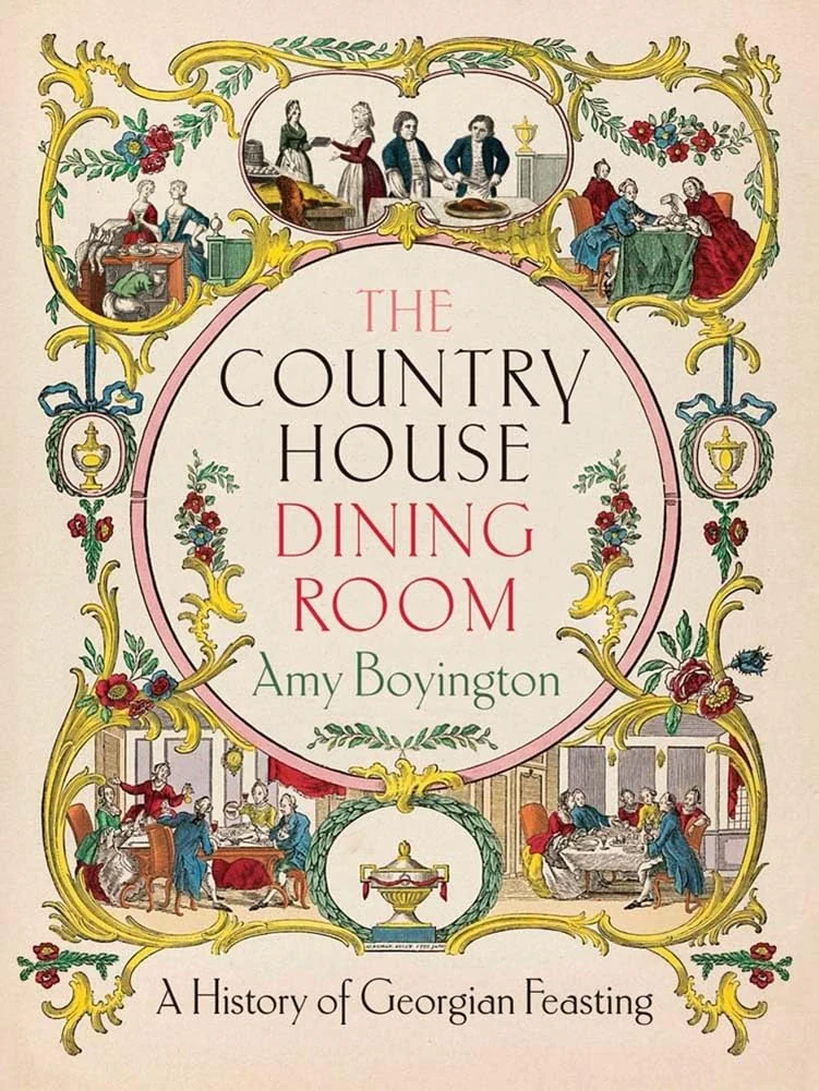 The Country House Dining Room: A History of Georgian Feasting