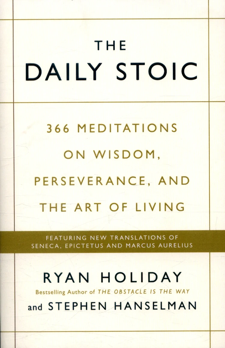 The Daily Stoic. 366 Meditations on Wisdom, Perseverance, and the Art of Living