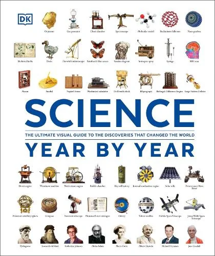 The Definitive Visual History. Science Year by Year,