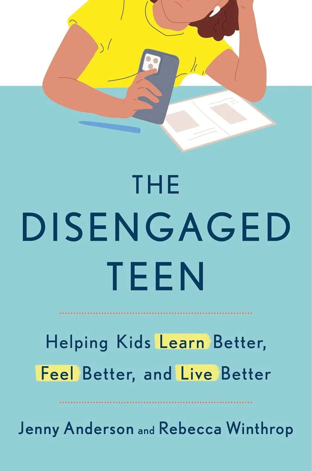 The Disengaged Teen. Helping Kids Learn Better, Live Better and Feel Better