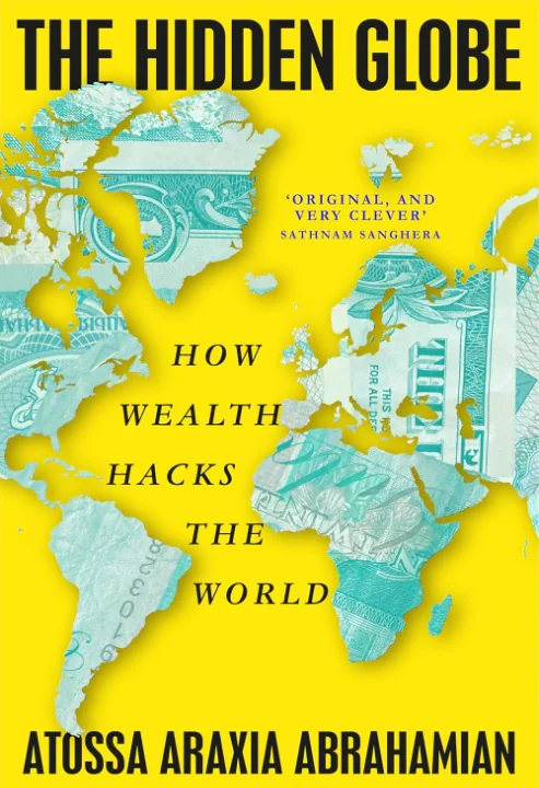The Hidden Globe. How Wealth Hacks the World