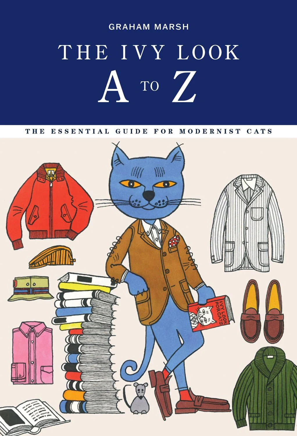The Ivy Look A to Z. The Essential Guide for Modernist Cats