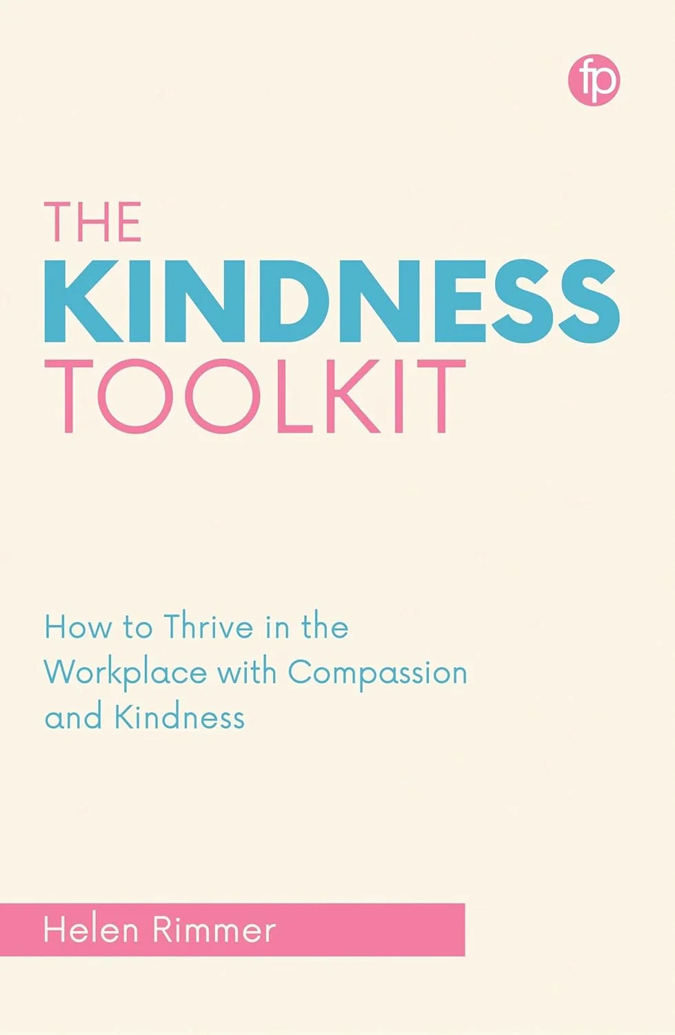 The Kindness Toolkit: How to Thrive in the Workplace with Compassion and Kindness