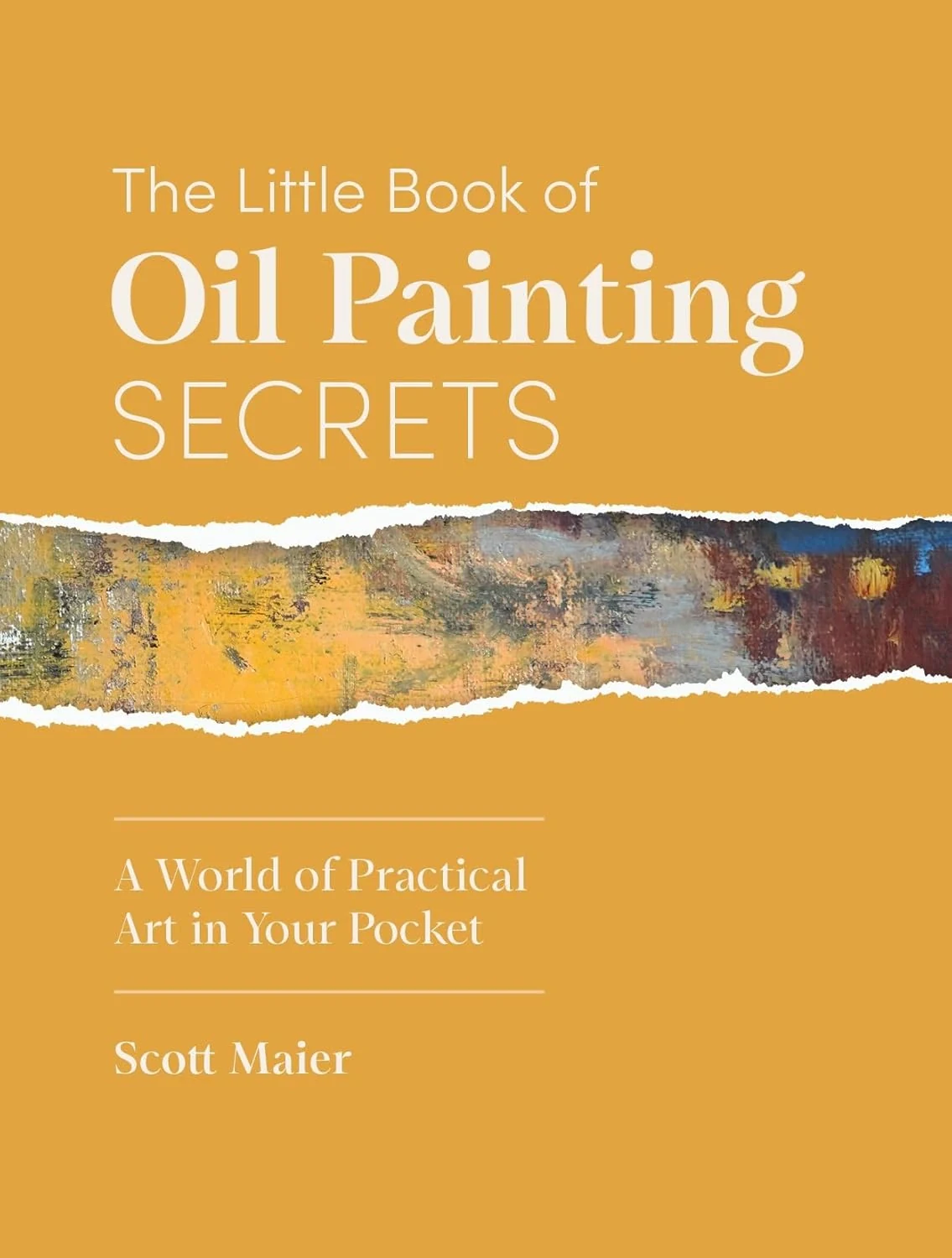 The Little Book of Oil Painting Secrets. A World of Practical Art in Your Pocket