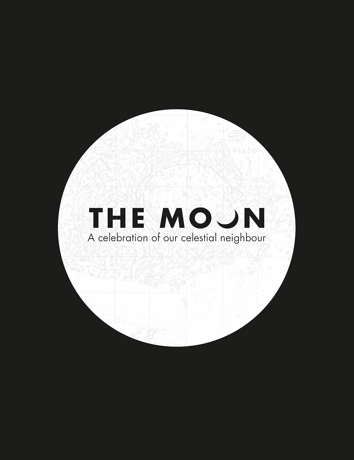 The Moon. A Celebration of Our Celestial Neighbour,