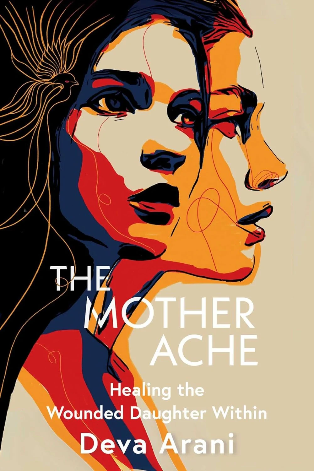 The Mother Ache. Healing the Wounded Daughter Within