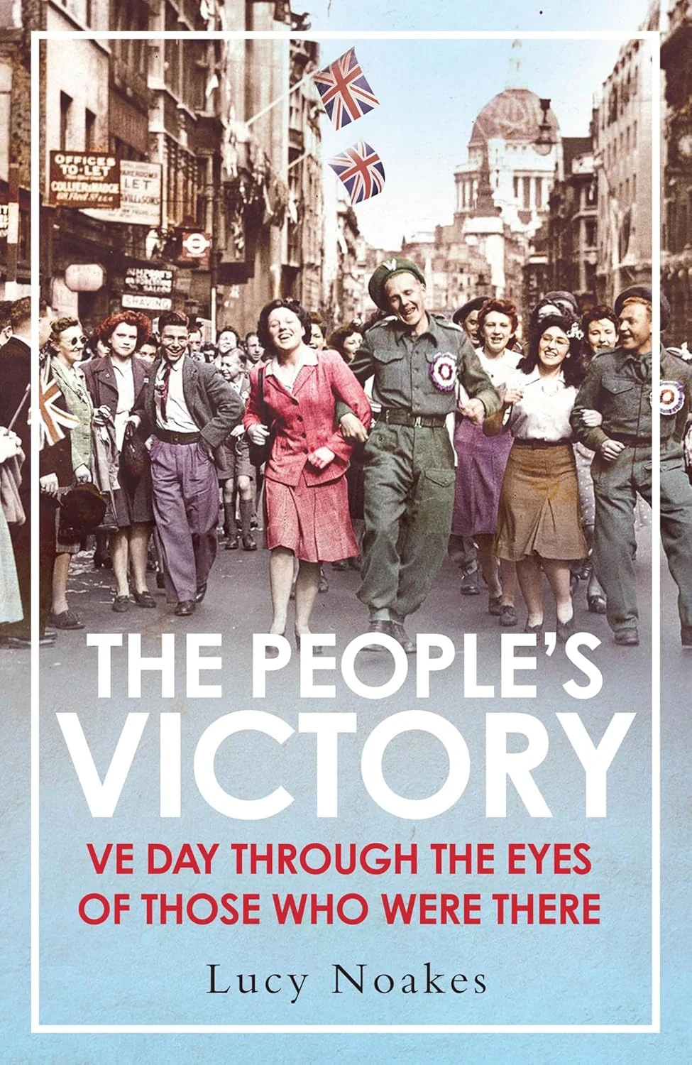 The People's Victory. VE Day Through the Eyes of Those Who Were There