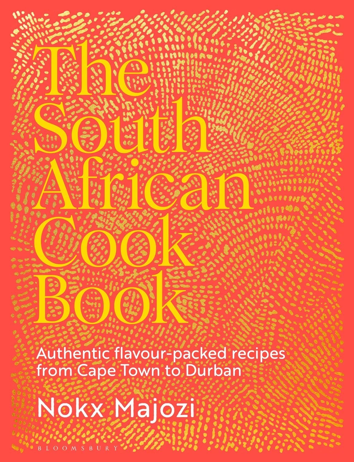 The South African Cookbook. Authentic flavour-packed recipes from Cape Town to Durban