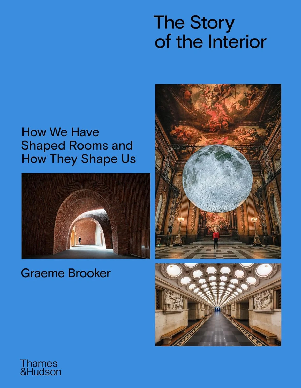 The Story of the Interior. How We Have Shaped Rooms and How They Shape Us