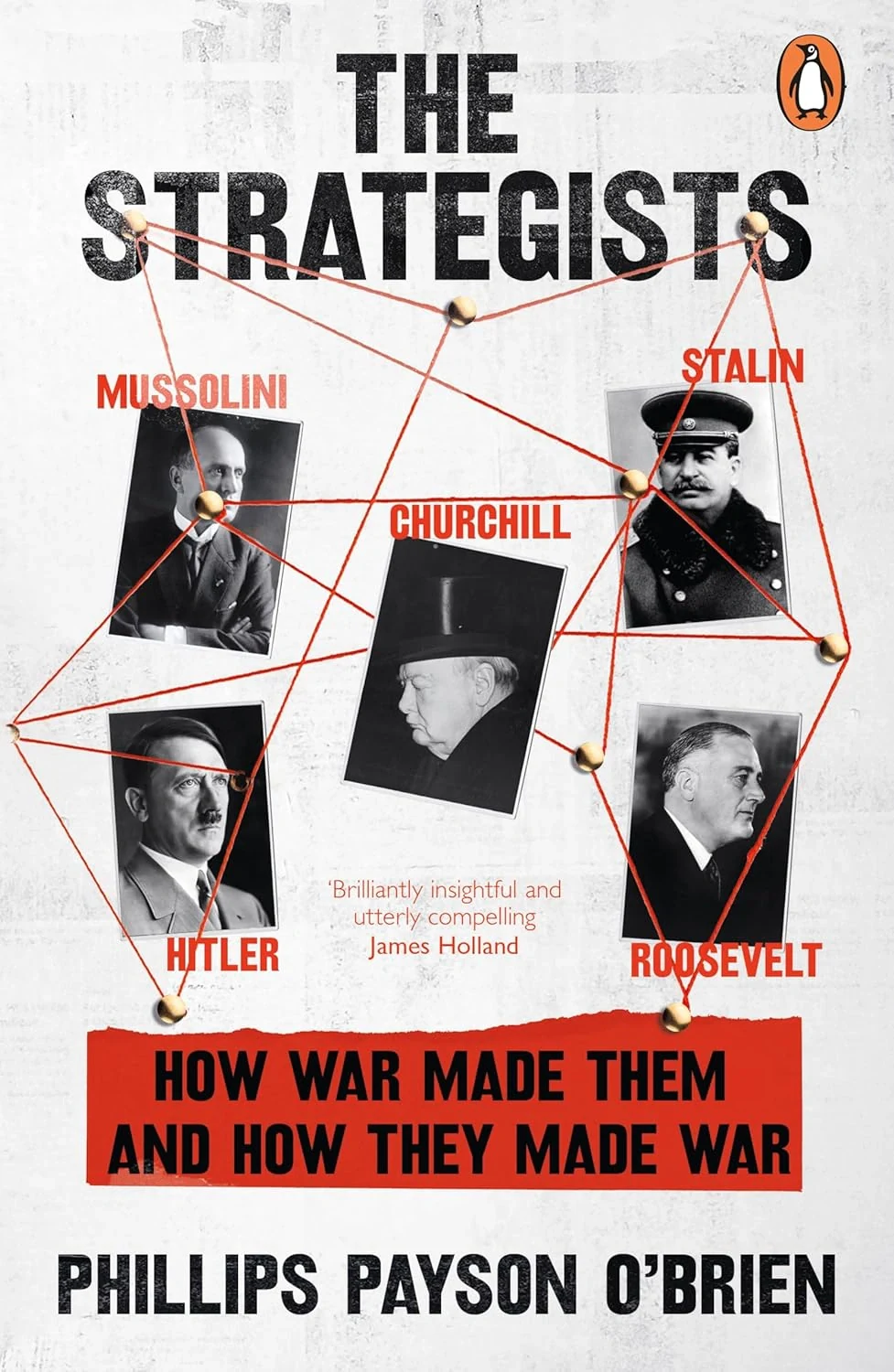 The Strategists: Churchill, Stalin, Roosevelt, Mussolini and Hitler – How War Made Them, And How They Made War, Філліпс Пейсон О'Браєн