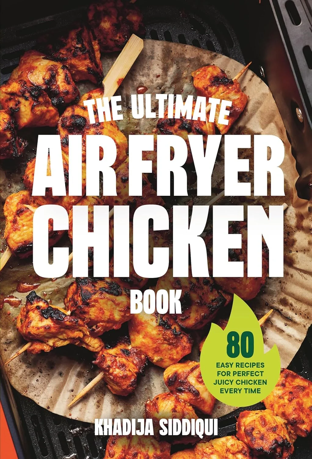 The Ultimate Air Fryer Chicken Book. 80 Easy Recipes for Perfect Juicy Chicken