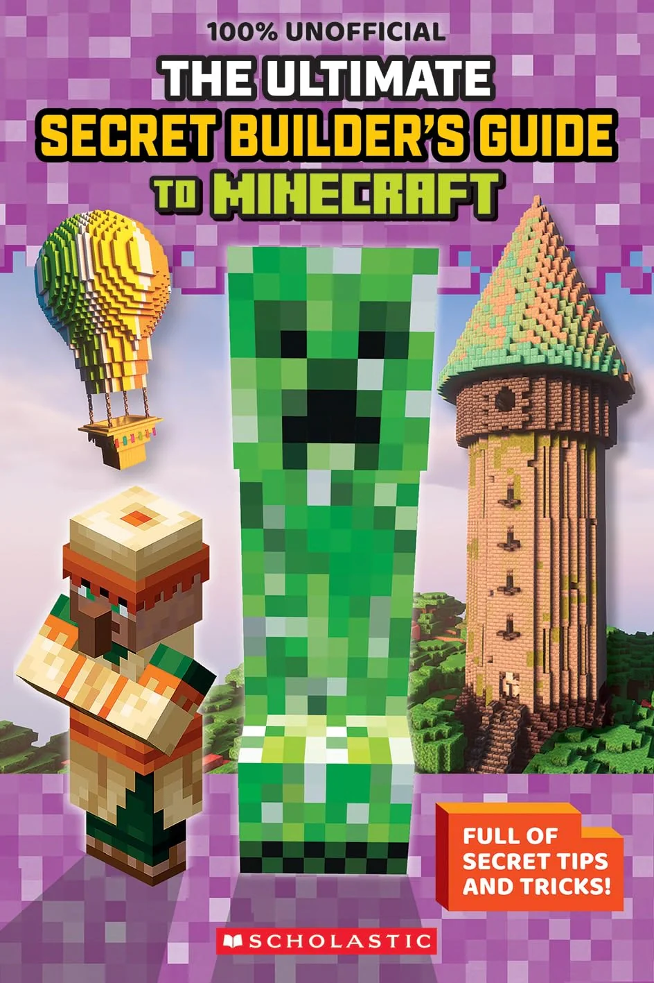 The Ultimate Secret Builder's Guide to Minecraft. Full of Secret Tips and Tricks!