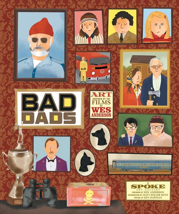 The Wes Anderson Collection. Bad Dads. Art Inspired by the Films of Wes Anderson,