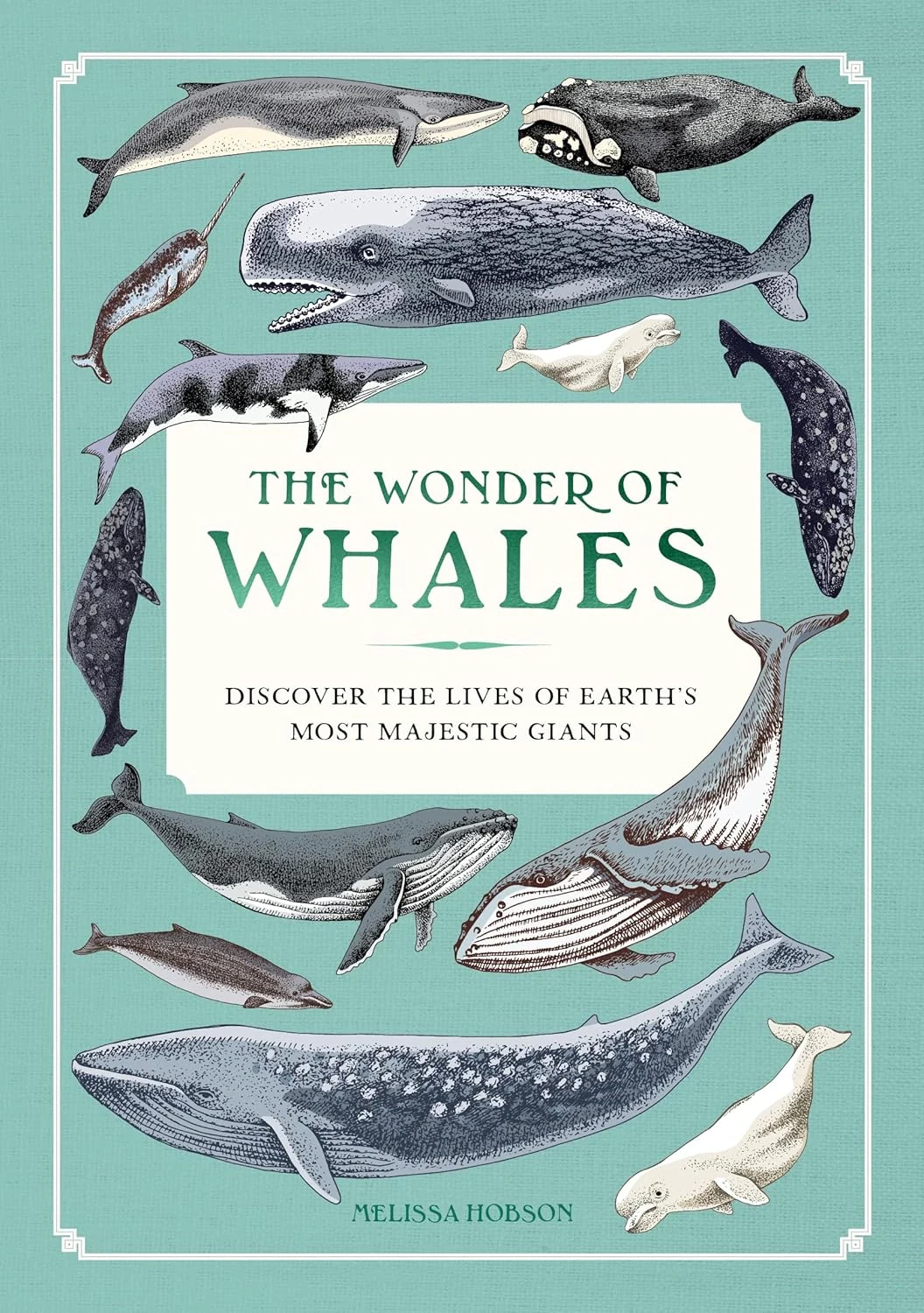 The Wonder of Whales. Discover the Lives of Earth's Most Majestic Giants