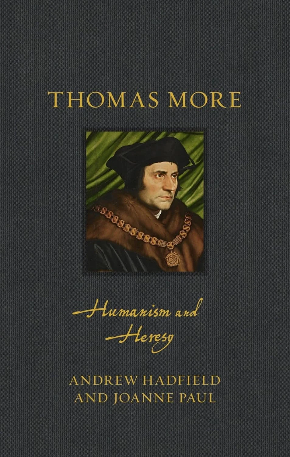 Thomas More. Humanism and Heresy
