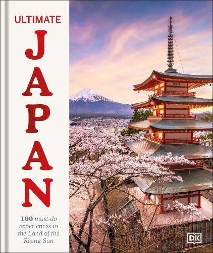 Ultimate Japan: 100 Must-do Experiences for the Trip of a Lifetime