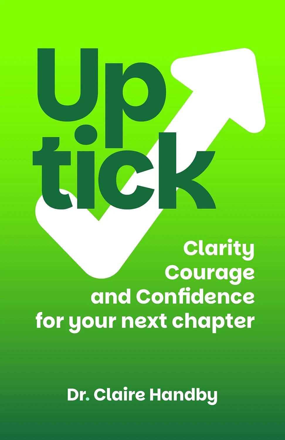 Uptick. Clarity, Courage and Confidence for Your Next Chapter