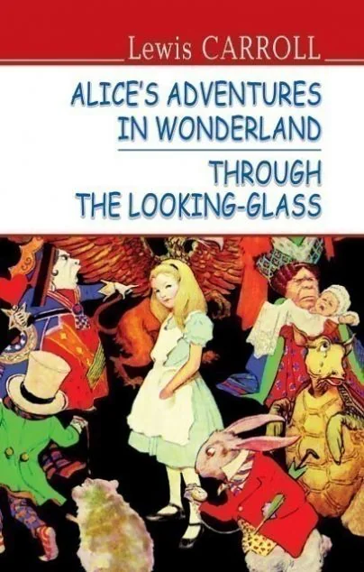 Alice’s Adventures in Wonderland. Through the Looking-Glass — Дитяча література іноземними мовами