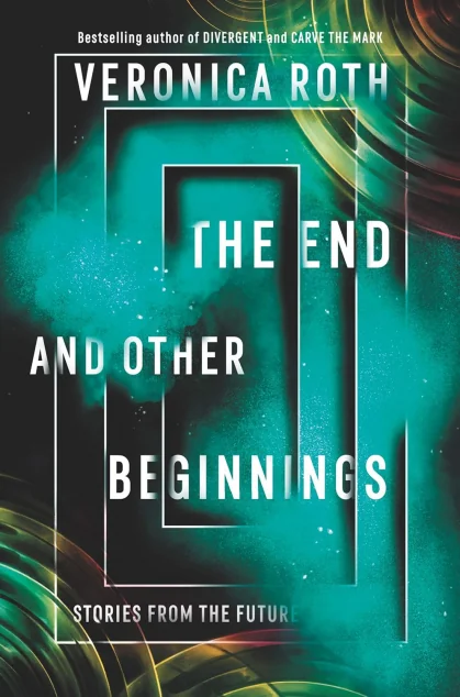 The End and Other Beginnings — Вероніка Рот