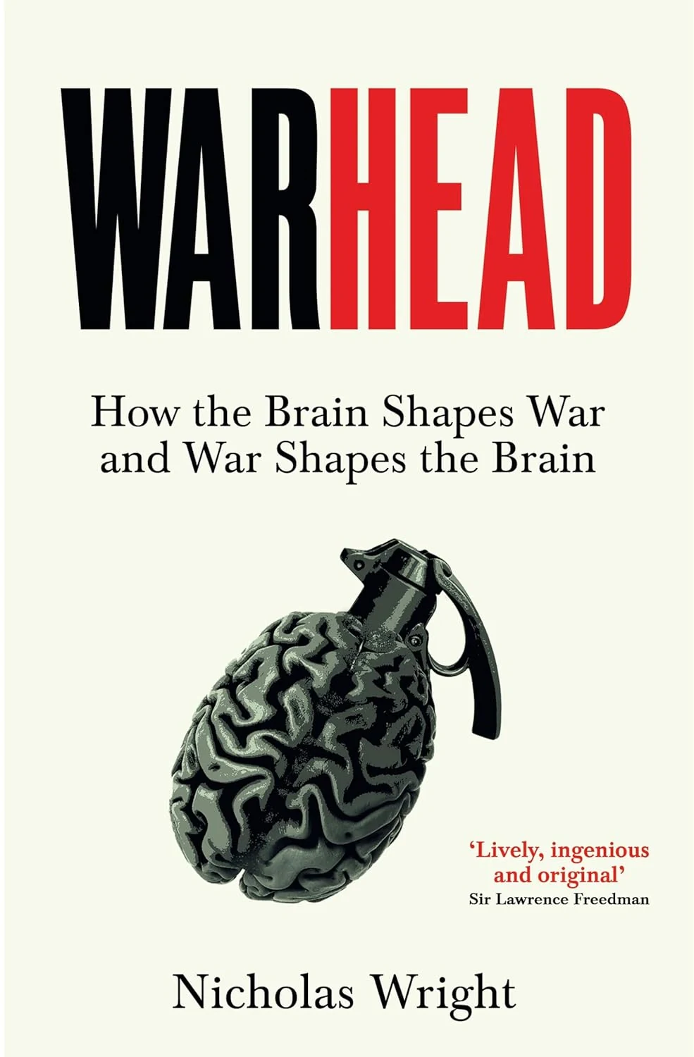 Warhead: How the Brain Shapes War and War Shapes the Brain