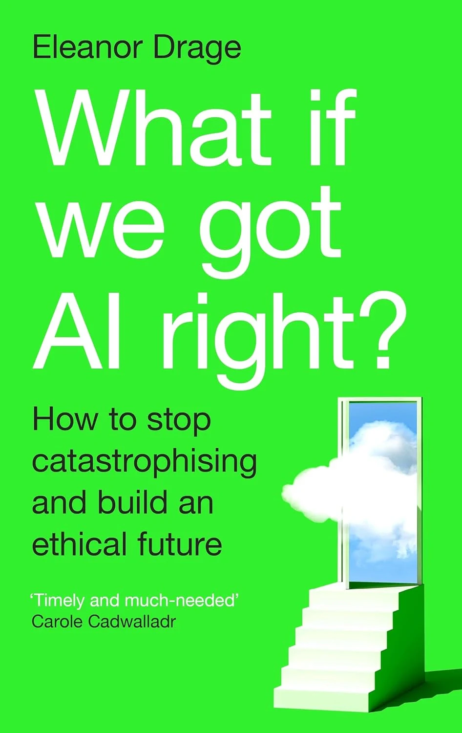 What If We Got AI Right? How to Stop Catastrophising and Build an Ethical Future