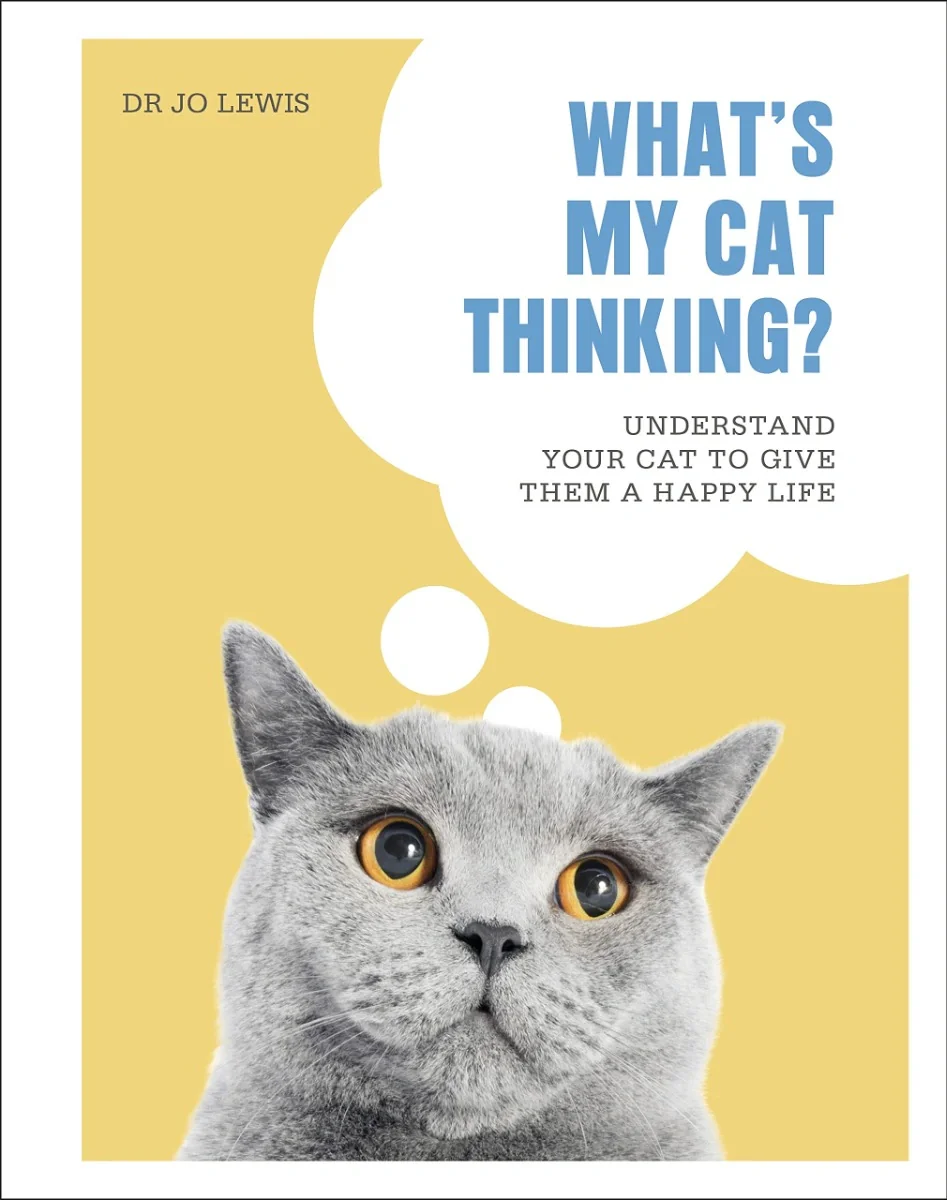 What's My Cat Thinking? Understand Your Cat to Give Them a Happy Life