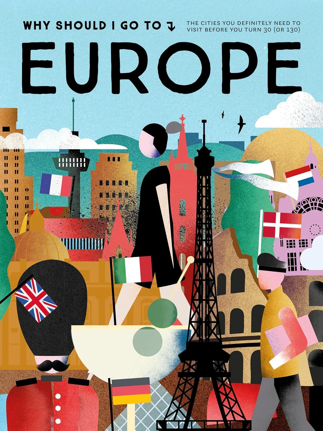 Why Should I Go To Europe. The Cities You Definitely Need to Visit Before You Turn 30 (Or 130)