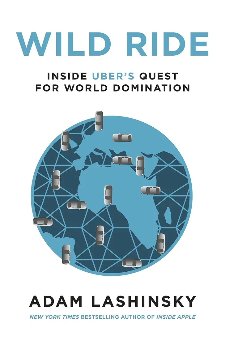 Wild Ride. Inside Uber's Quest for World Domination