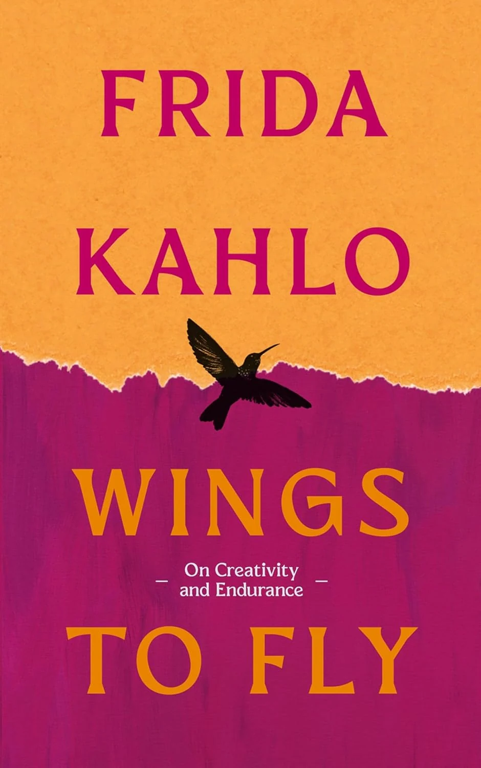 Wings to Fly. Frida Kahlo. On Creativity and Endurance