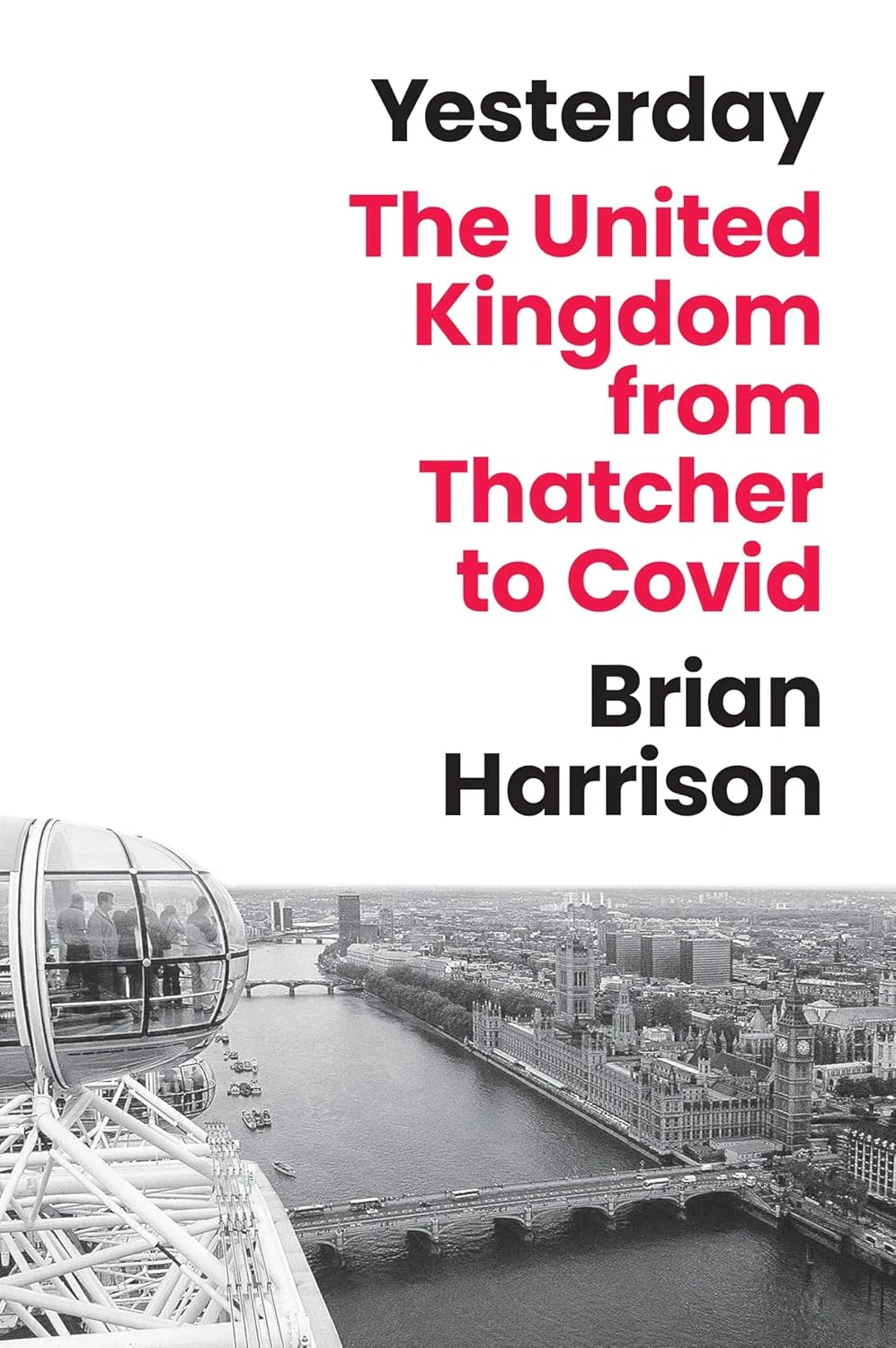 Yesterday. The United Kingdom from Thatcher to Covid