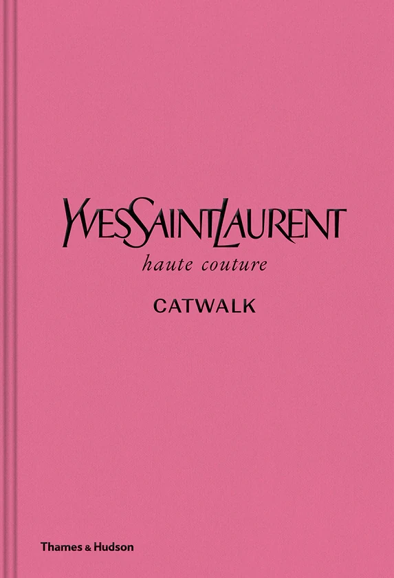 Yves Saint Laurent Catwalk. The Complete Haute Couture Collections 1962-2002